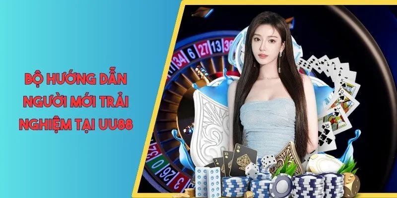 Bộ hướng dẫn người mới trải nghiệm tại UU88