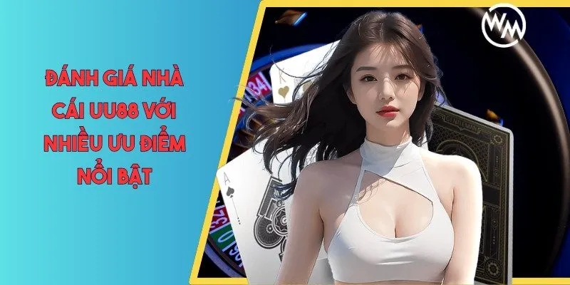 Đánh giá nhà cái UU88 với nhiều ưu điểm nổi bật