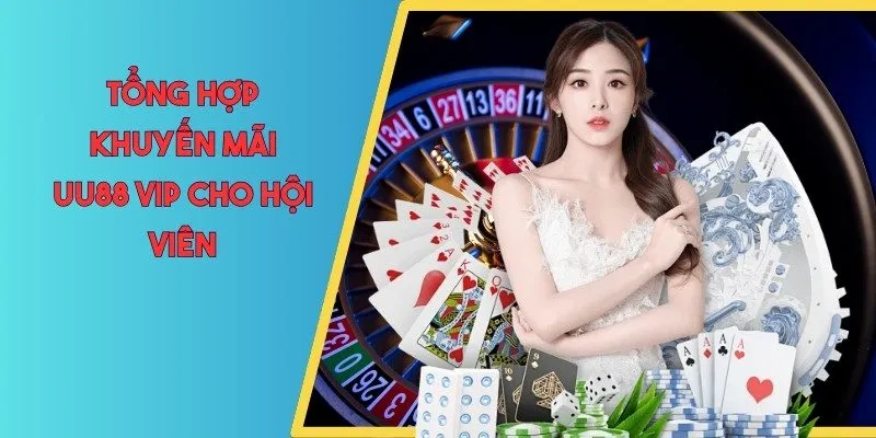 Tổng hợp khuyến mãi UU88 vip cho hội viên