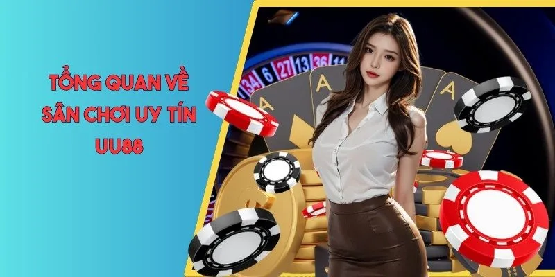 Tổng quan về sân chơi uy tín UU88